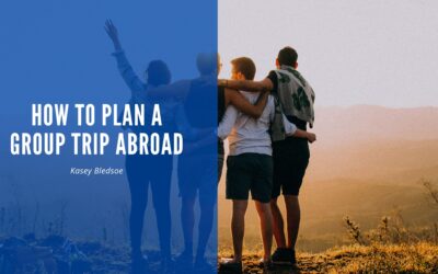 How to Plan a Group Trip Abroad