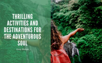 Thrilling Activities and Destinations for the Adventurous Soul