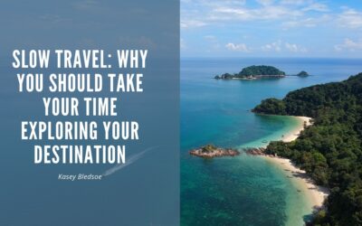Slow Travel: Why You Should Take Your Time Exploring Your Destination